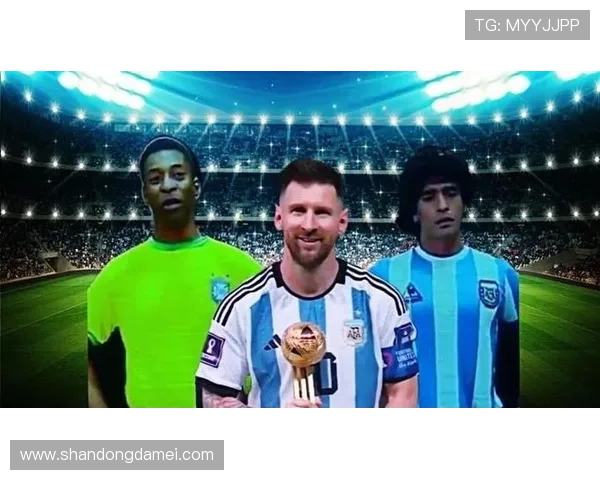 阿根廷足球巨星盘点梅西领衔的历史性球员与传奇人物 阿根廷足球巨星盘点梅西领衔的历史性球员与传奇人物